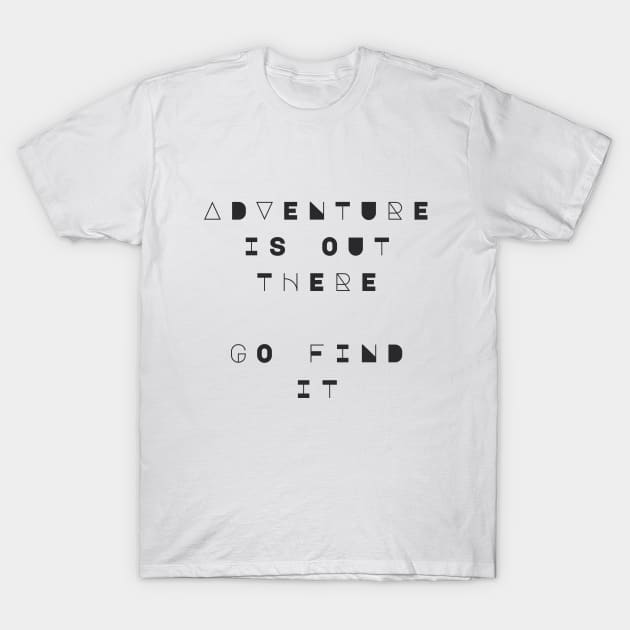 Adventure Is Out There, Go Find It T-Shirt by Wanderlust Clothing Co.